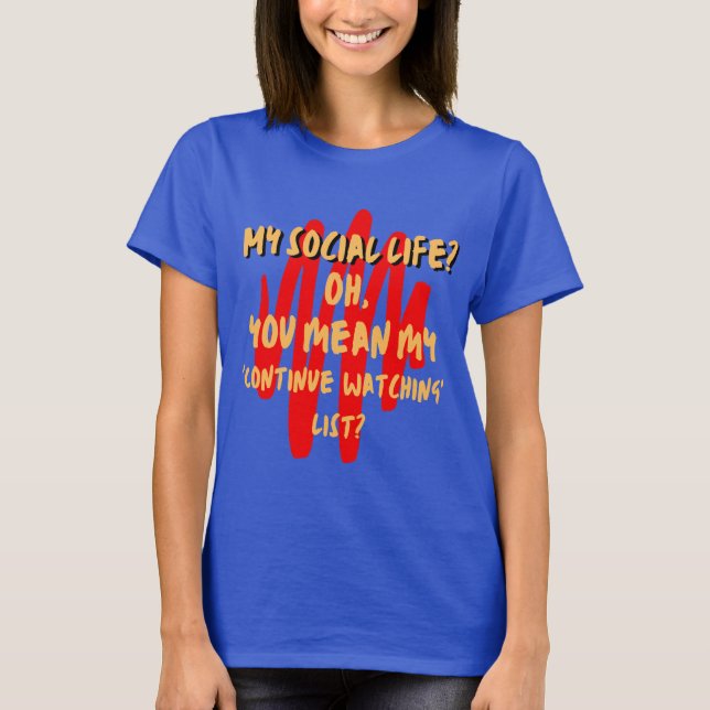 Mein soziales Leben? Mehr wie mein "Continue Watch T-Shirt (Vorderseite)