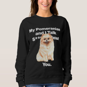 Mein Spitz und ich reden über dich Angepasst Sweatshirt