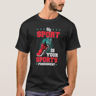 Mein Sport ist die Strafe für deinen Sport T-Shirt
