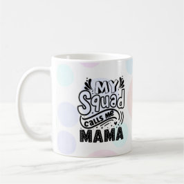 Mein Squad nennt mich Mama Coffee Tasse