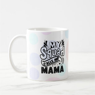 Mein Squad nennt mich Mama Coffee Tasse