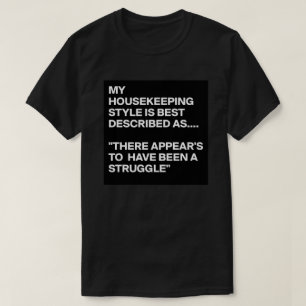 Mein Stil der Haushaltsführung ist am besten wie f T-Shirt