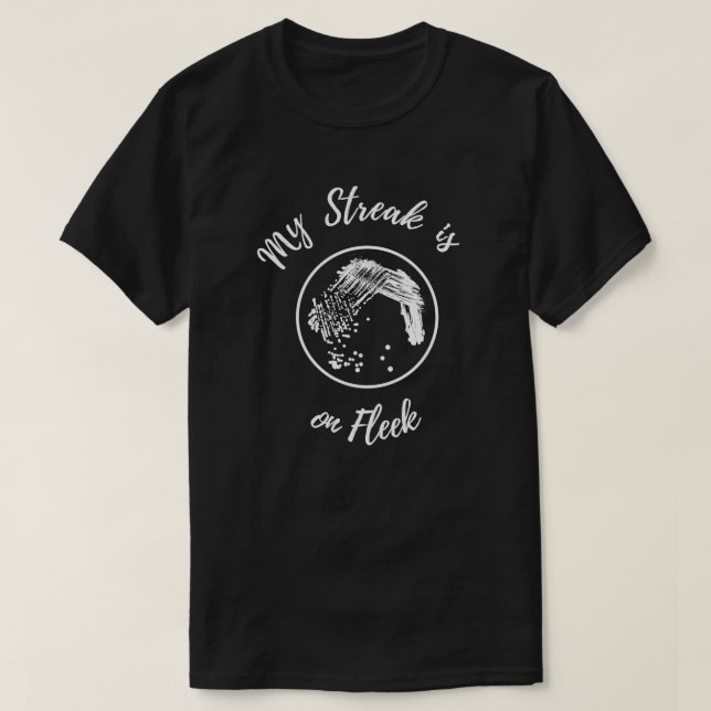 Mein Streak ist auf Fleek Microbiology Plate T-Shirt (Design vorne)