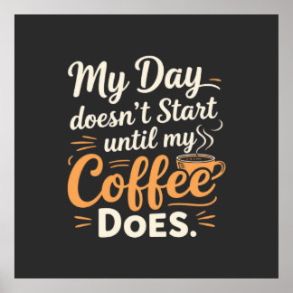 Mein Tag fängt nicht an, bis mein Kaffee es tut Poster