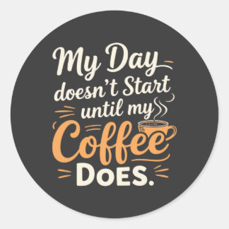 Mein Tag fängt nicht an, bis mein Kaffee es tut Runder Aufkleber