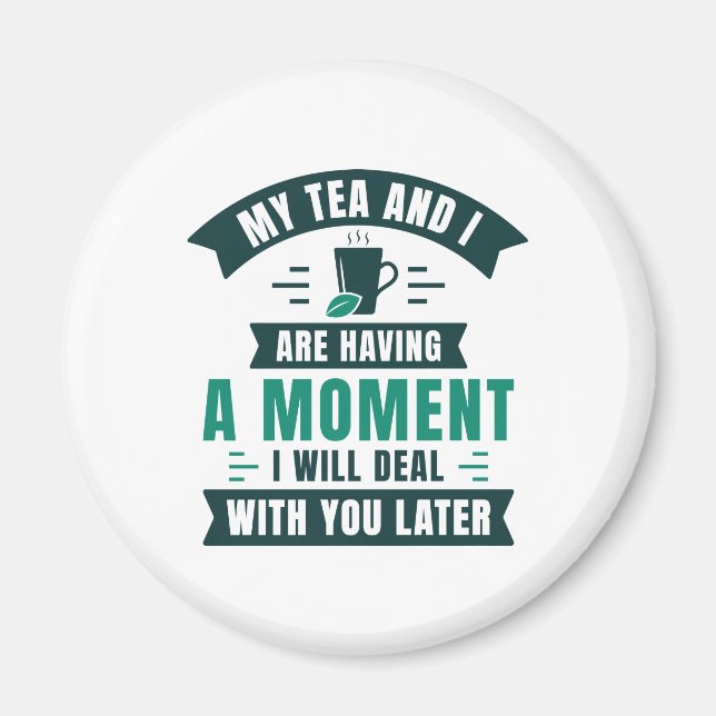 Mein Tee und ich haben einen Moment Magnet (Vorne)