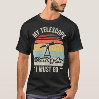 Mein Teleskop ruft und ich muss gehen Lustig T-Shirt