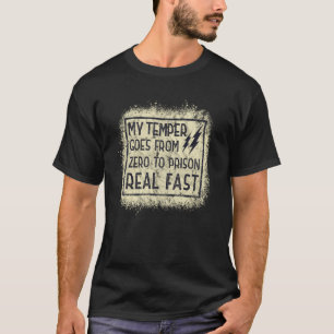 Mein Temper geht von Null in Echtzeit ins Gefängni T-Shirt