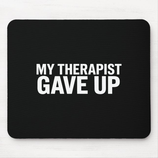 Mein Therapeut hat aufgegeben Lustiger Spruch für  Mousepad (Vorne)