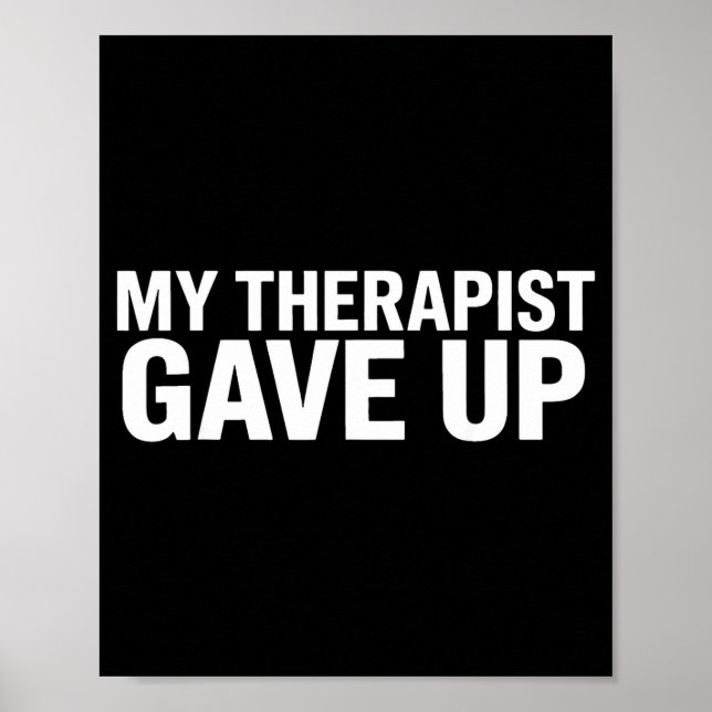 Mein Therapeut hat aufgegeben Lustiger Spruch für  Poster (Vorne)