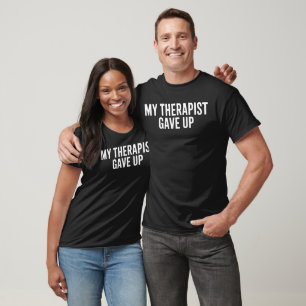 Mein Therapeut hat aufgegeben T-Shirt