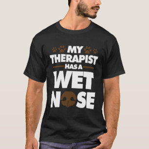 Mein Therapeut hat eine Nase Hunde Besitzer Hunde T-Shirt