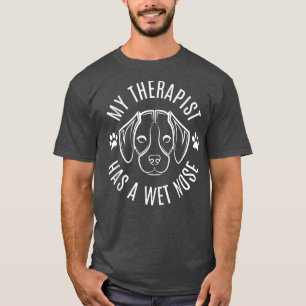 Mein Therapeut hat eine Nase, Hundebesitzer T - Sh T-Shirt