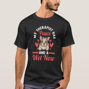 Mein Therapeut hat Pfoten und eine feuchte Nase Fr T-Shirt