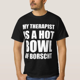 Mein Therapeut ist eine heiße Schüssel Borschtsch T-Shirt