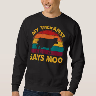 Mein Therapeut sagt Moo Kuh Tiertherapie Farm Ret Sweatshirt