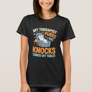 Mein Therapeut schnurrt und wirft Dinge von Tische T-Shirt