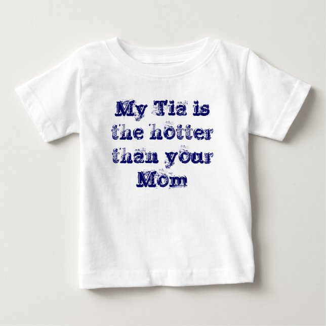 Mein Tia ist die heißere als Ihre Mama Baby T-shirt (Vorderseite)