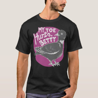 Mein Toe Hurts Betty Pigeon Bird T-Shirt