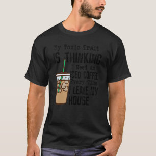 Mein toxisches Merkmal ist zu denken, ich brauche T-Shirt