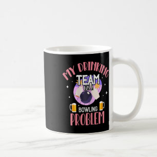 Mein Trinkteam hat ein Bowling-Problem beim Bier-T Kaffeetasse