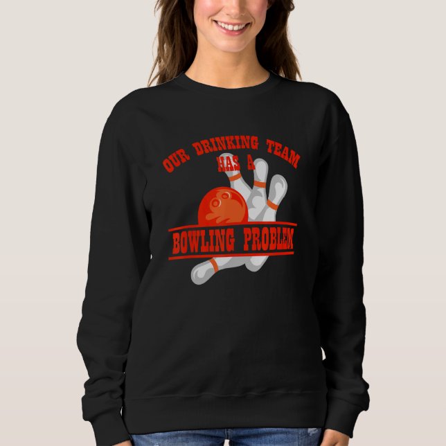 Mein Trinkteam hat ein Bowling-Problem für Bowling Sweatshirt (Vorderseite)