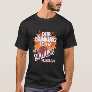 Mein Trinkteam hat ein Bowling-Problem für Bowling T-Shirt