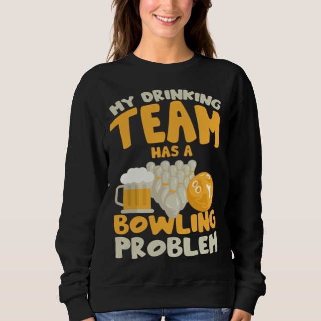 Mein Trinkteam hat ein Bowlingproblem  Bowler Dri Sweatshirt (Vorderseite)