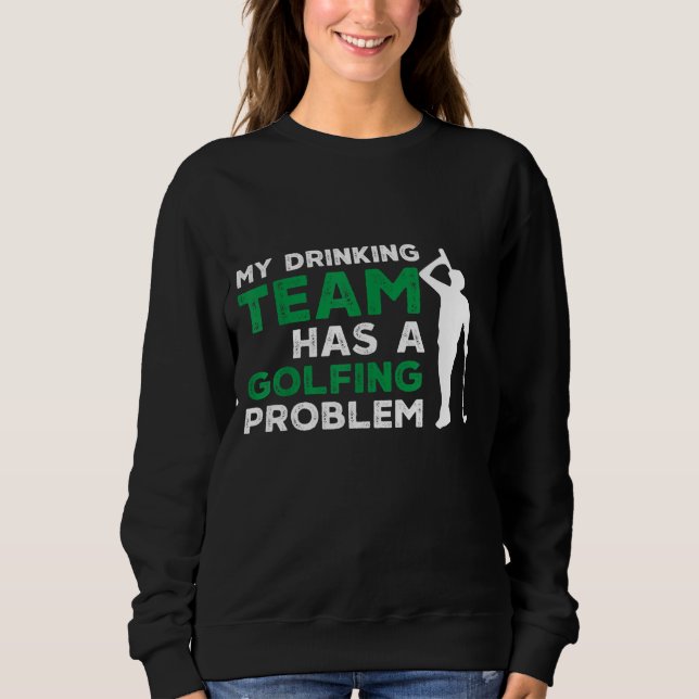 Mein Trinkteam hat ein Golfproblem Sweatshirt (Vorderseite)