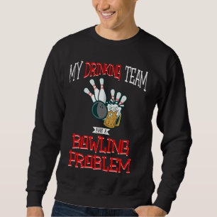 Mein Trinkteam hat ein Problem mit dem Bowling, ei Sweatshirt