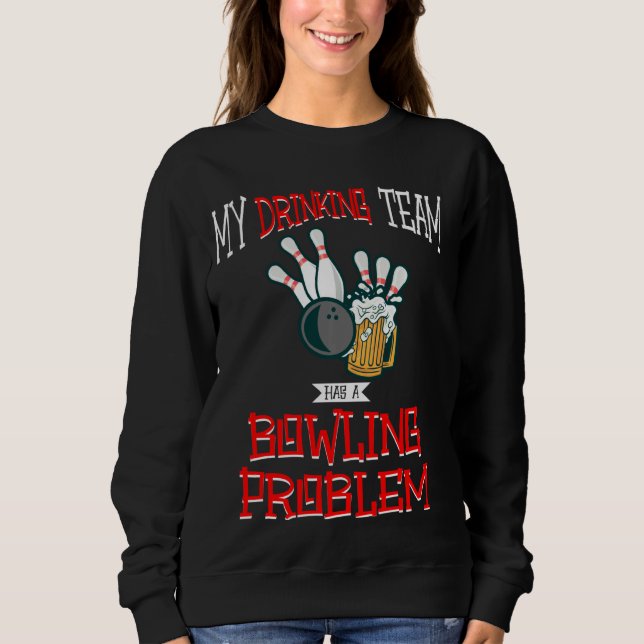 Mein Trinkteam hat ein Problem mit dem Bowling, ei Sweatshirt (Vorderseite)