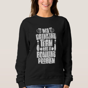 Mein Trinkteam hat ein Problem mit dem Bowling, ei Sweatshirt