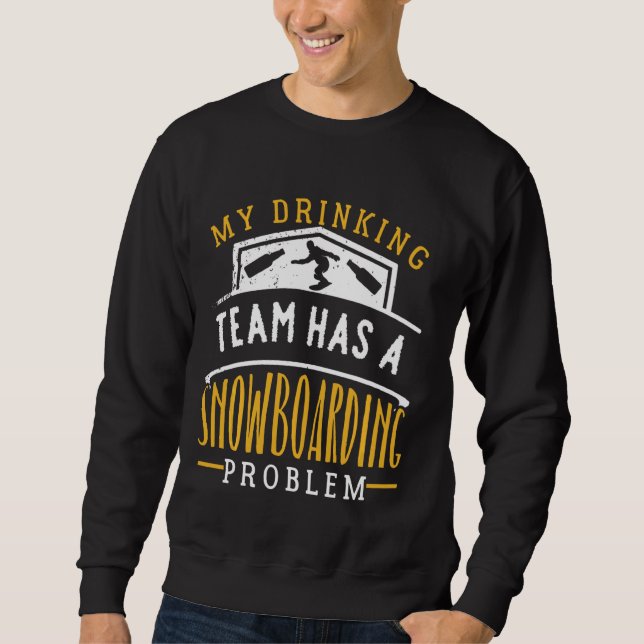 Mein Trinkteam hat ein Problem mit dem Snowboarden Sweatshirt (Vorderseite)