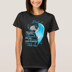Mein Vater, ich wünschte, ich könnte zum Himmel hi T-Shirt