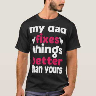 Mein Vater repariert Dinge besser als deine Tochte T-Shirt