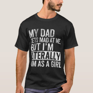 Mein Vater wird mir traurig, aber ich bin buchstäb T-Shirt