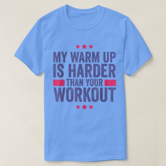 Mein warmer Aufwärm ist Ihre Workout Funny Gym Mot T-Shirt (Design vorne)