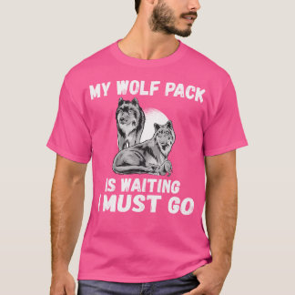 Mein Wolf Pack Warte, ich muss Familie gehen T-Shirt