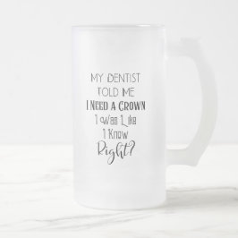 Mein Zahnarzt sagte mir, ich brauche eine Kronenza Mattglas Bierglas