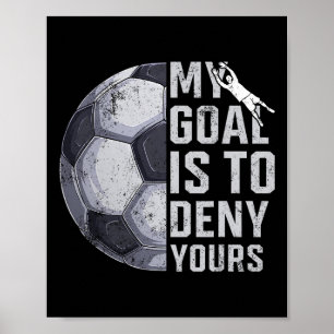 Mein Ziel ist es, das deine Torwart Fußballspieler Poster