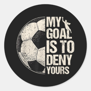 Mein Ziel ist es, deine Fußball Goalie zu leugnen, Runder Aufkleber