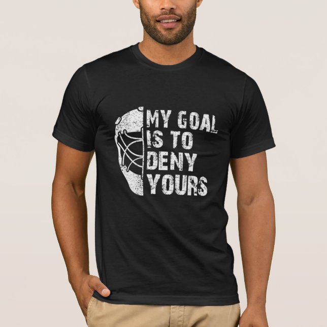 Mein Ziel ist es, deine Hockey-Goalie zu leugnen T-Shirt (Vorderseite)