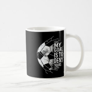 Mein Ziel ist es, deinem Torwart Fußballtorwart da Kaffeetasse