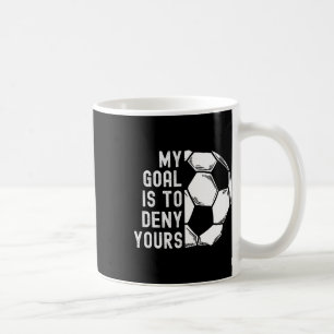 Mein Ziel ist es, deinem Torwart lustiges Fußball- Kaffeetasse