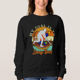 Mein Ziel ist es, deinen Feldhockey zu verweigern Sweatshirt