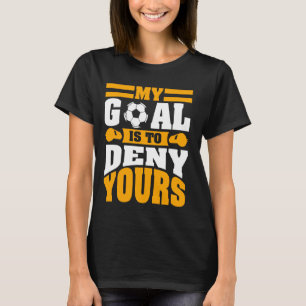 Mein Ziel ist es, deinen Fußball-Torwart zu verwei T-Shirt