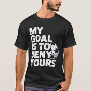 Mein Ziel ist es, deins Fußball _3 zu vereiteln T-Shirt