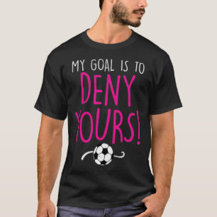 Mein Ziel ist es, deins zu vereiteln, Fußball-Torw T-Shirt