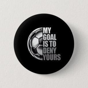 Mein Ziel ist es, deins zu vereiteln Torwart-Fußba Button