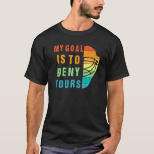 Mein Ziel ist es, dir das Eishockey Goalie Funny z T-Shirt